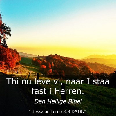 Picture 03 - 1 Tessalonikerne 3:8 DA1871 - Thi nu leve vi, naar I staa fast i - Bible Verse Picture