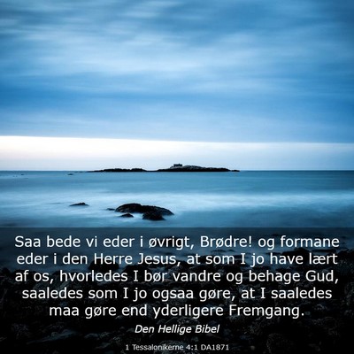 Picture 03 - 1 Tessalonikerne 4:1 DA1871 - Saa bede vi eder i øvrigt, Brødre! og formane - Bible Verse Picture