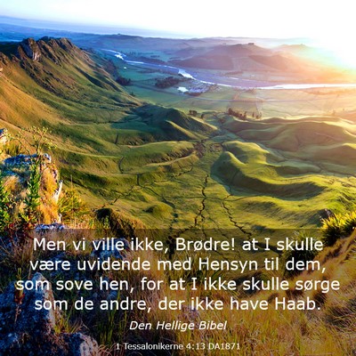 Picture 03 - 1 Tessalonikerne 4:13 DA1871 - Men vi ville ikke, Brødre! at I skulle være - Bible Verse Picture