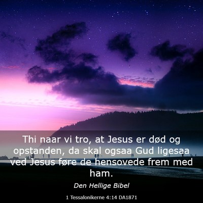 Picture 03 - 1 Tessalonikerne 4:14 DA1871 - Thi naar vi tro, at Jesus er død og opstanden, - Bible Verse Picture