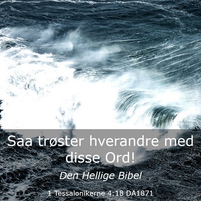 Picture 03 - 1 Tessalonikerne 4:18 DA1871 - Saa trøster hverandre med disse - Bible Verse Picture
