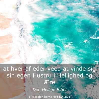 Picture 03 - 1 Tessalonikerne 4:4 DA1871 - at hver af eder veed at vinde sig sin egen Hustru - Bible Verse Picture