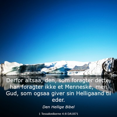 Picture 03 - 1 Tessalonikerne 4:8 DA1871 - Derfor altsaa, den, som foragter dette, han - Bible Verse Picture