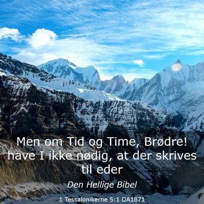 Picture 03 - 1 Tessalonikerne 5:1 DA1871 - Men om Tid og Time, Brødre! have I ikke nødig, - Bible Verse Picture