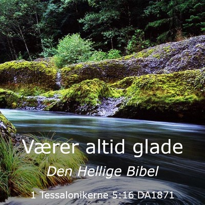 Picture 03 - 1 Tessalonikerne 5:16 DA1871 - Værer altid - Bible Verse Picture