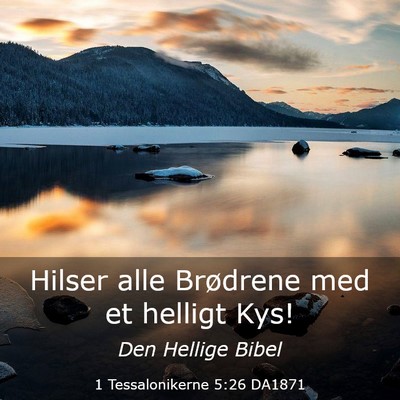 Picture 03 - 1 Tessalonikerne 5:26 DA1871 - Hilser alle Brødrene med et helligt - Bible Verse Picture