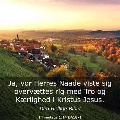Picture 03 - 1 Timoteus 1:14 DA1871 - Ja, vor Herres Naade viste sig overvættes rig - Bible Verse Picture