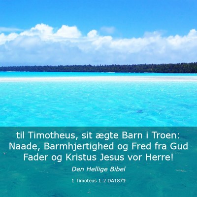 Picture 03 - 1 Timoteus 1:2 DA1871 - til Timotheus, sit ægte Barn i Troen: Naade, - Bible Verse Picture