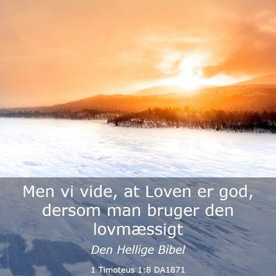 Picture 03 - 1 Timoteus 1:8 DA1871 - Men vi vide, at Loven er god, dersom man bruger - Bible Verse Picture