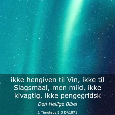 Picture 03 - 1 Timoteus 3:3 DA1871 - ikke hengiven til Vin, ikke til Slagsmaal, men - Bible Verse Picture