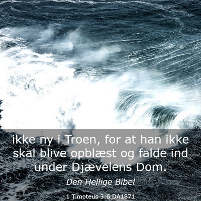Picture 03 - 1 Timoteus 3:6 DA1871 - ikke ny i Troen, for at han ikke skal blive - Bible Verse Picture