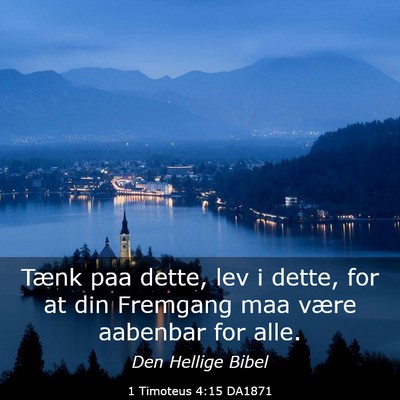 Picture 03 - 1 Timoteus 4:15 DA1871 - Tænk paa dette, lev i dette, for at din Fremgang - Bible Verse Picture