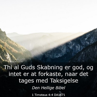 Picture 03 - 1 Timoteus 4:4 DA1871 - Thi al Guds Skabning er god, og intet er at - Bible Verse Picture