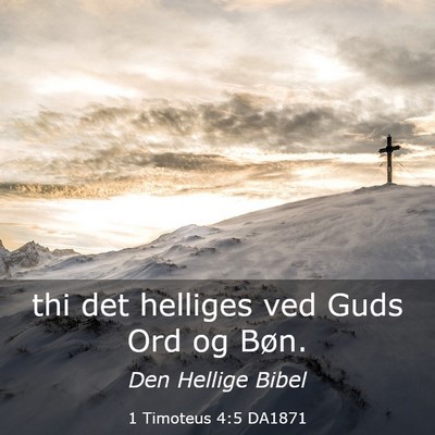 Picture 03 - 1 Timoteus 4:5 DA1871 - thi det helliges ved Guds Ord og - Bible Verse Picture