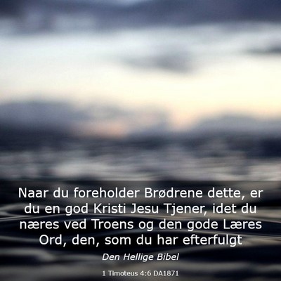 Picture 03 - 1 Timoteus 4:6 DA1871 - Naar du foreholder Brødrene dette, er du en god - Bible Verse Picture
