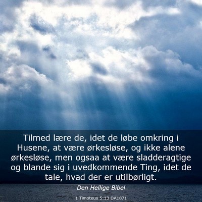 Picture 03 - 1 Timoteus 5:13 DA1871 - Tilmed lære de, idet de løbe omkring i Husene, - Bible Verse Picture