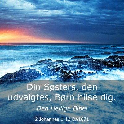 Picture 03 - 2 Johannes 1:13 DA1871 - Din Søsters, den udvalgtes, Børn hilse - Bible Verse Picture
