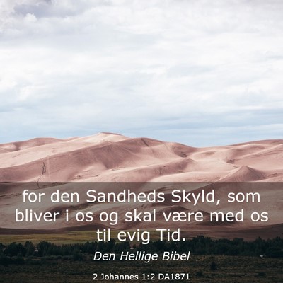 Picture 03 - 2 Johannes 1:2 DA1871 - for den Sandheds Skyld, som bliver i os og skal - Bible Verse Picture