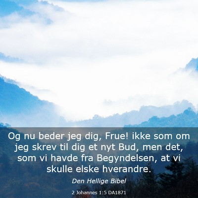 Picture 03 - 2 Johannes 1:5 DA1871 - Og nu beder jeg dig, Frue! ikke som om jeg skrev - Bible Verse Picture