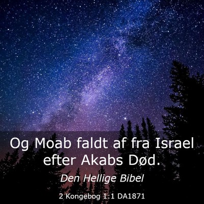 Picture 03 - 2 Kongebog 1:1 DA1871 - Og Moab faldt af fra Israel efter Akabs - Bible Verse Picture