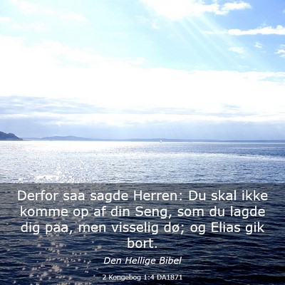 Picture 03 - 2 Kongebog 1:4 DA1871 - Derfor saa sagde Herren: Du skal ikke komme op af - Bible Verse Picture