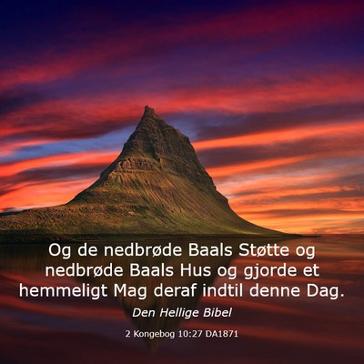 Picture 03 - 2 Kongebog 10:27 DA1871 - Og de nedbrøde Baals Støtte og nedbrøde Baals - Bible Verse Picture