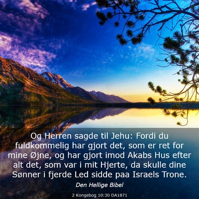 Picture 03 - 2 Kongebog 10:30 DA1871 - Og Herren sagde til Jehu: Fordi du fuldkommelig - Bible Verse Picture