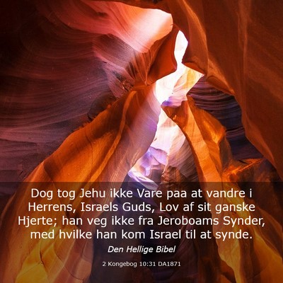 Picture 03 - 2 Kongebog 10:31 DA1871 - Dog tog Jehu ikke Vare paa at vandre i Herrens, - Bible Verse Picture