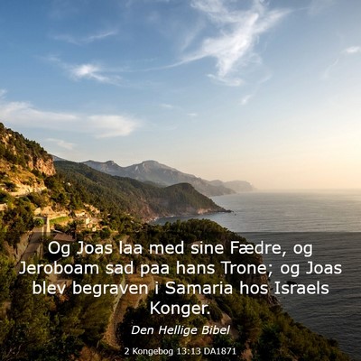 Picture 03 - 2 Kongebog 13:13 DA1871 - Og Joas laa med sine Fædre, og Jeroboam sad paa - Bible Verse Picture