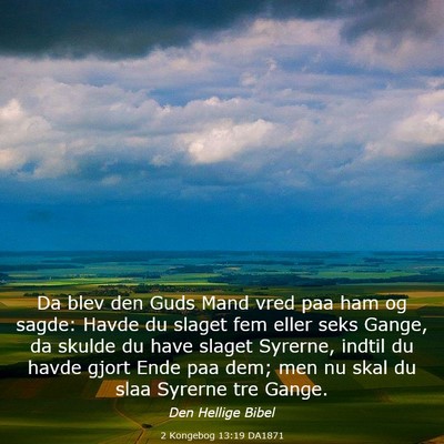 Picture 03 - 2 Kongebog 13:19 DA1871 - Da blev den Guds Mand vred paa ham og sagde: - Bible Verse Picture