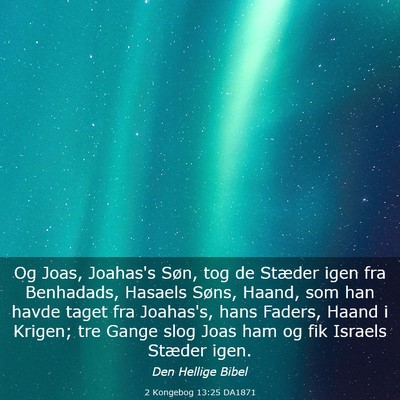 Picture 03 - 2 Kongebog 13:25 DA1871 - Og Joas, Joahas's Søn, tog de Stæder igen fra - Bible Verse Picture
