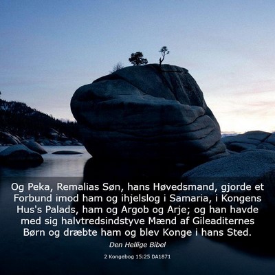 Picture 03 - 2 Kongebog 15:25 DA1871 - Og Peka, Remalias Søn, hans Høvedsmand, gjorde - Bible Verse Picture