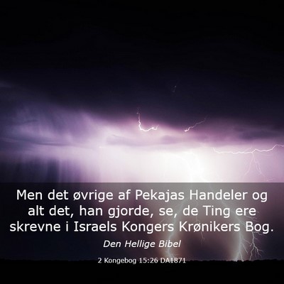 Picture 03 - 2 Kongebog 15:26 DA1871 - Men det øvrige af Pekajas Handeler og alt det, - Bible Verse Picture