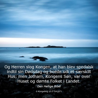 Picture 03 - 2 Kongebog 15:5 DA1871 - Og Herren slog Kongen, at han blev spedalsk - Bible Verse Picture
