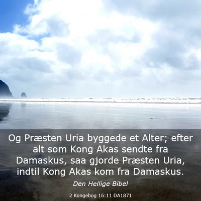 Picture 03 - 2 Kongebog 16:11 DA1871 - Og Præsten Uria byggede et Alter; efter alt som - Bible Verse Picture