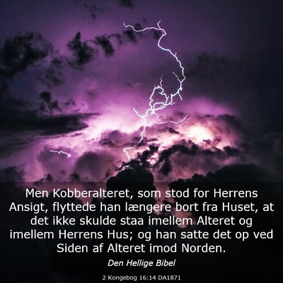 Picture 03 - 2 Kongebog 16:14 DA1871 - Men Kobberalteret, som stod for Herrens Ansigt, - Bible Verse Picture