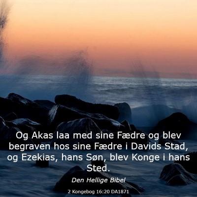 Picture 03 - 2 Kongebog 16:20 DA1871 - Og Akas laa med sine Fædre og blev begraven hos - Bible Verse Picture