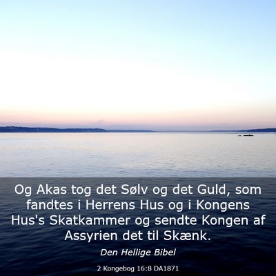 Picture 03 - 2 Kongebog 16:8 DA1871 - Og Akas tog det Sølv og det Guld, som fandtes i - Bible Verse Picture