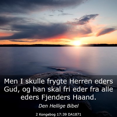Picture 03 - 2 Kongebog 17:39 DA1871 - Men I skulle frygte Herren eders Gud, og han skal - Bible Verse Picture
