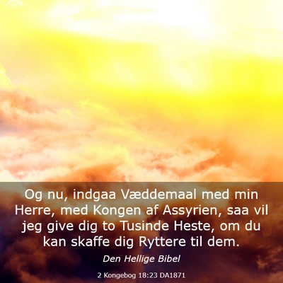 Picture 03 - 2 Kongebog 18:23 DA1871 - Og nu, indgaa Væddemaal med min Herre, med - Bible Verse Picture