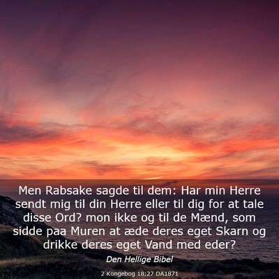 Picture 03 - 2 Kongebog 18:27 DA1871 - Men Rabsake sagde til dem: Har min Herre sendt - Bible Verse Picture