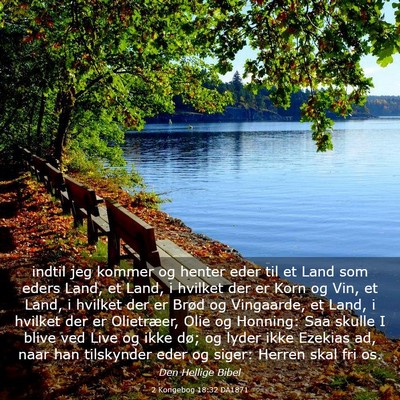 Picture 03 - 2 Kongebog 18:32 DA1871 - indtil jeg kommer og henter eder til et Land som - Bible Verse Picture