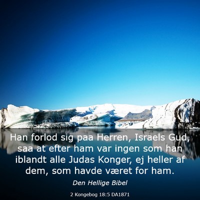 Picture 03 - 2 Kongebog 18:5 DA1871 - Han forlod sig paa Herren, Israels Gud, saa at - Bible Verse Picture