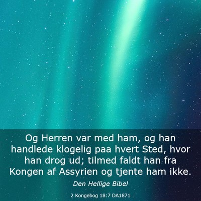 Picture 03 - 2 Kongebog 18:7 DA1871 - Og Herren var med ham, og han handlede klogelig - Bible Verse Picture