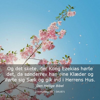 Picture 03 - 2 Kongebog 19:1 DA1871 - Og det skete, der Kong Ezekias hørte det, da - Bible Verse Picture