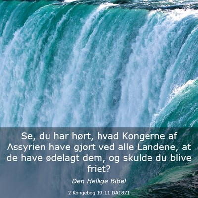 Picture 03 - 2 Kongebog 19:11 DA1871 - Se, du har hørt, hvad Kongerne af Assyrien have - Bible Verse Picture