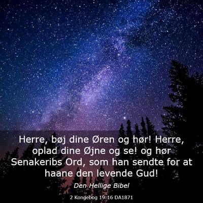 Picture 03 - 2 Kongebog 19:16 DA1871 - Herre, bøj dine Øren og hør! Herre, oplad dine - Bible Verse Picture