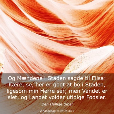 Picture 03 - 2 Kongebog 2:19 DA1871 - Og Mændene i Staden sagde til Elisa: Kære, se, - Bible Verse Picture