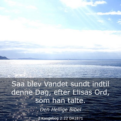 Picture 03 - 2 Kongebog 2:22 DA1871 - Saa blev Vandet sundt indtil denne Dag, efter - Bible Verse Picture