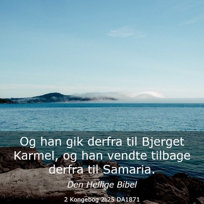 Picture 03 - 2 Kongebog 2:25 DA1871 - Og han gik derfra til Bjerget Karmel, og han - Bible Verse Picture